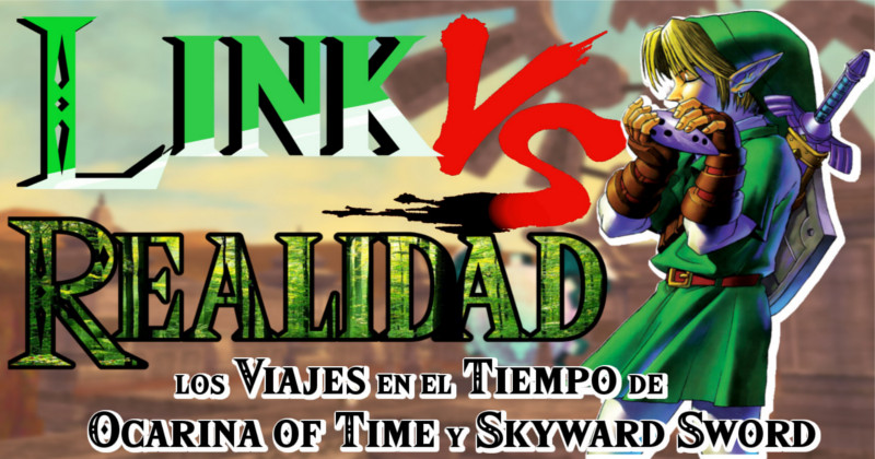 Link VS Realidad: Los viajes en el tiempo de Ocarina of Time y Skyward Sword (Vídeo)