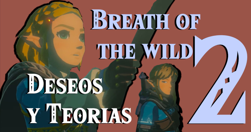Deseos y teorías para la secuela de Breath of the Wild en la Tierra de Hylia