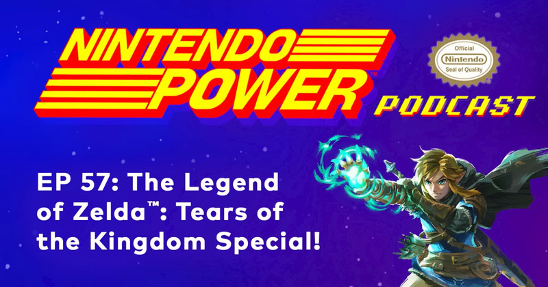 Nintendo Power Podcast: Tears of the Kingdom